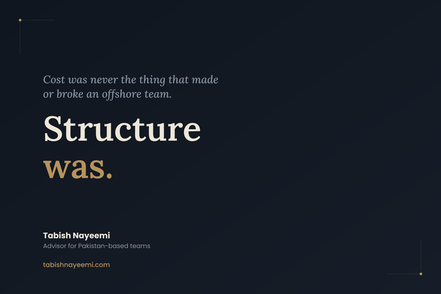 Quote card reading: Cost was never the thing that made or broke an offshore team. Structure was.